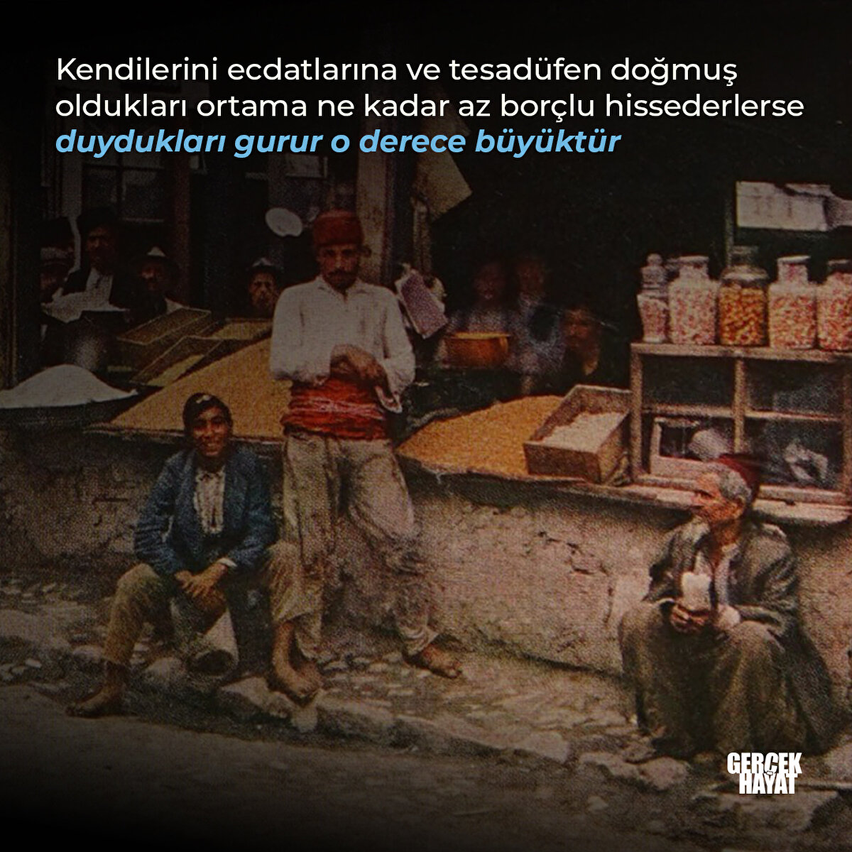 Kendilerini ecdatlarına ve tesadüfen doğmuş oldukları ortama ne kadar az borçlu hissederlerse duydukları gurur o derece büyüktür