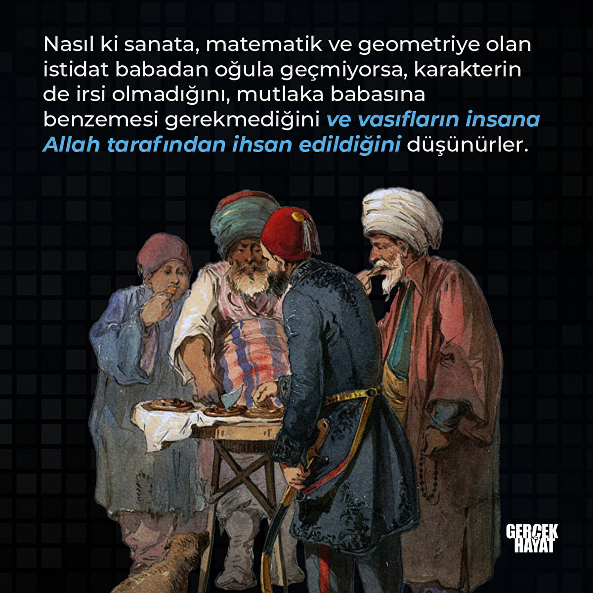 Karakterin de irsi olmadığını, mutlaka babasına benzemesi gerekmediğini ve vasıfların insana Allah tarafından ihsan edildiğini düşünürler. 