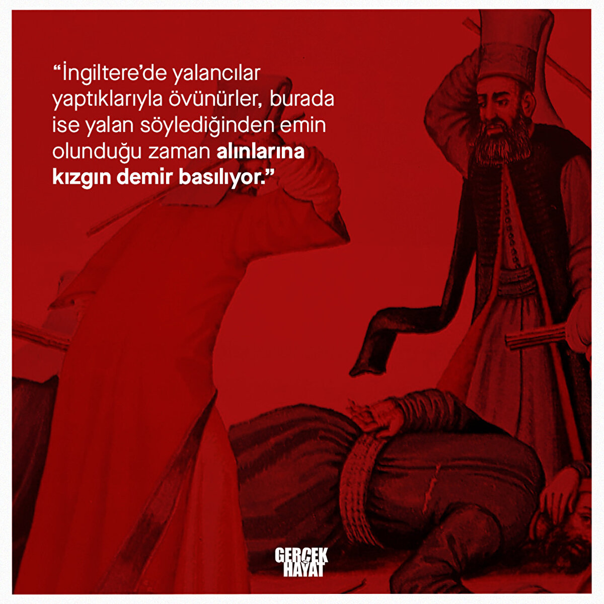 Burada ise yalan söylediğinden emin olunduğu zaman alınlarına kızgın demir basılıyor