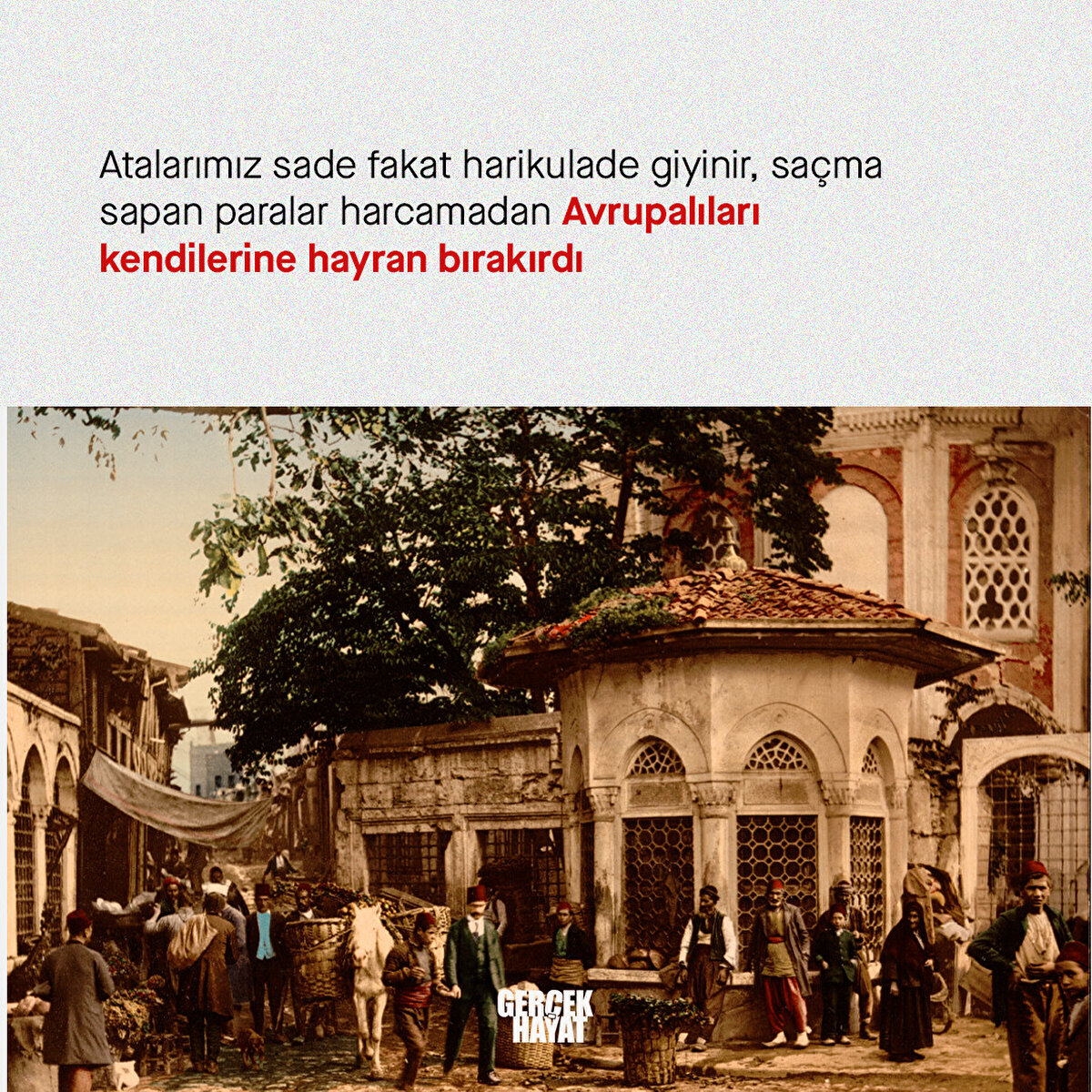 Atalarımız sade fakat harikulade giyinir, saçma sapan paralar harcamadan Avrupalıları kendilerine hayran bırakırdı