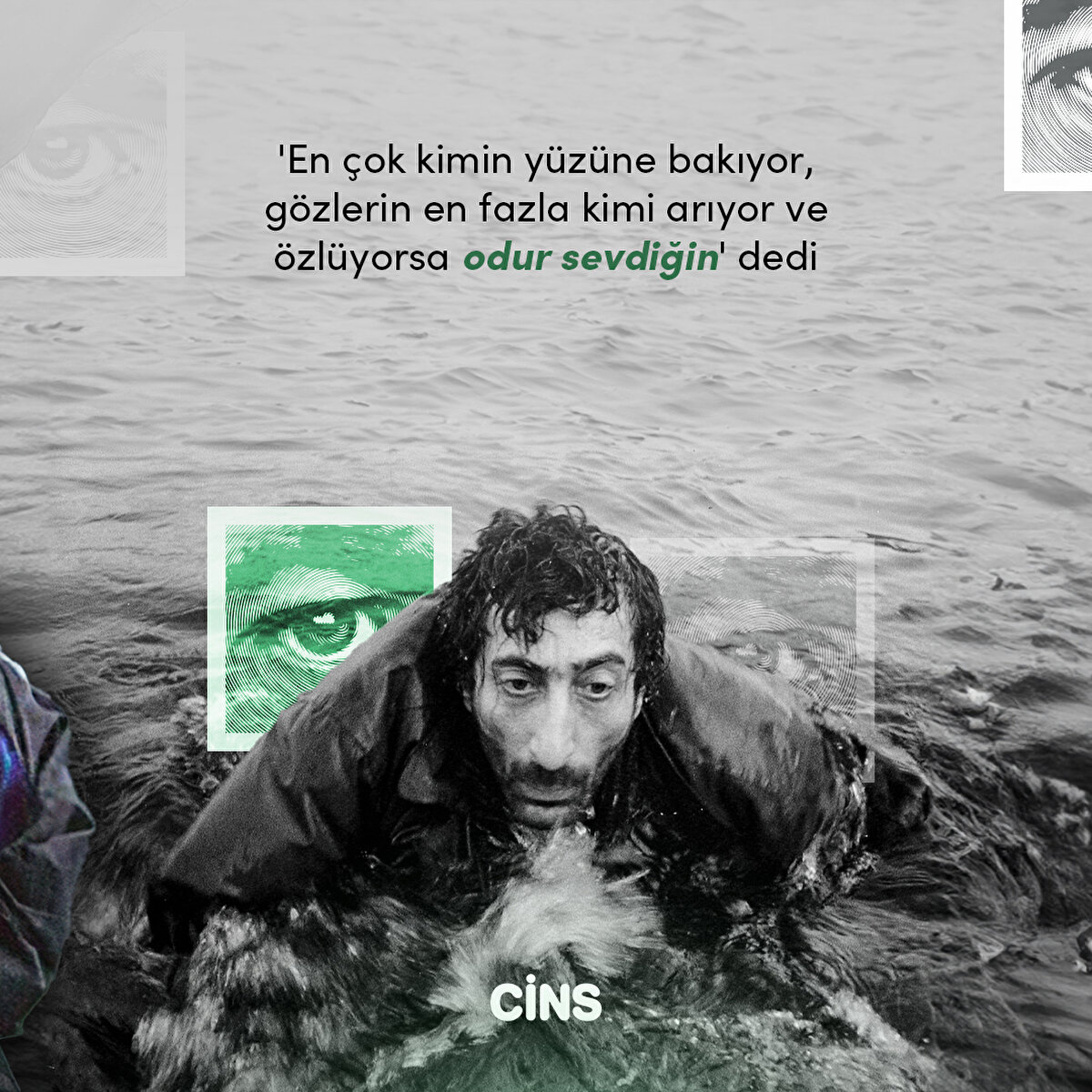 'En çok kimin yüzüne bakıyor, gözlerin en fazla kimi arıyor ve özlüyorsa odur sevdiğin' dedi