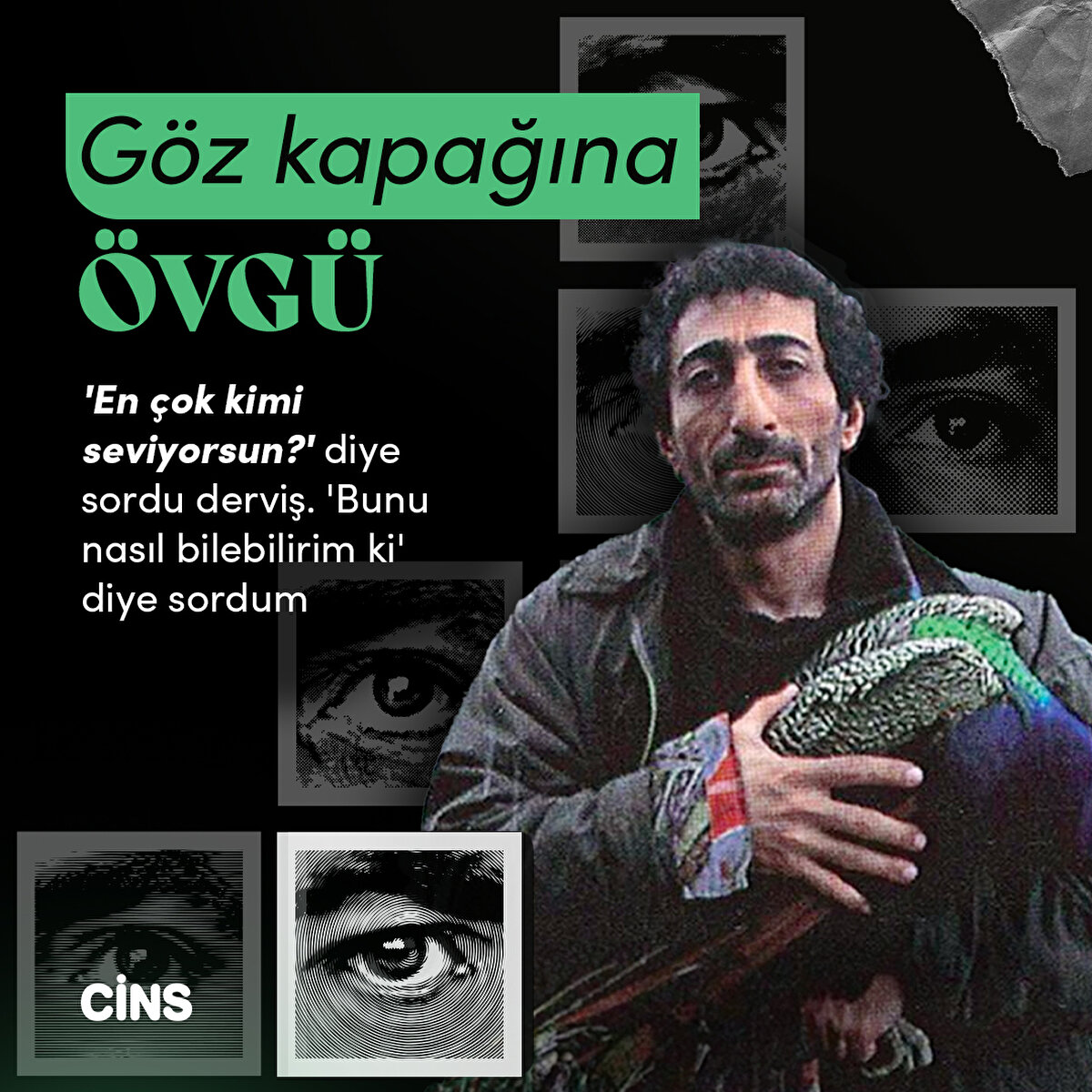 Göz kapağına övgü

'En çok kimi seviyorsun?' diye sordu derviş. 'Bunu nasıl bilebilirim ki' diye sordum 