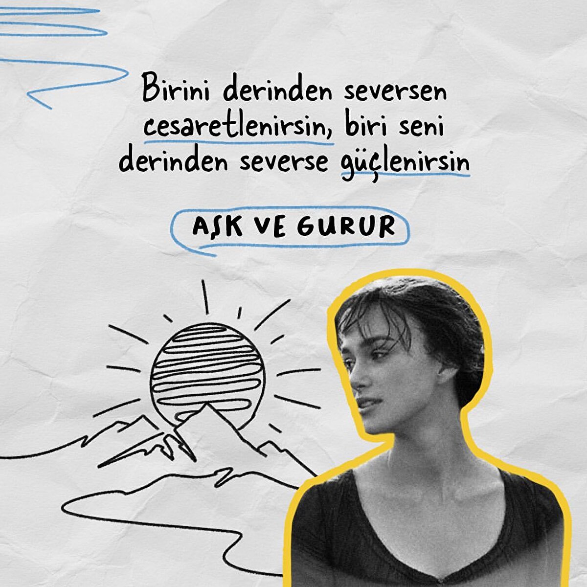 Birini derinden seversen cesaretlenirsin, biri seni derinden severse güçlenirsin