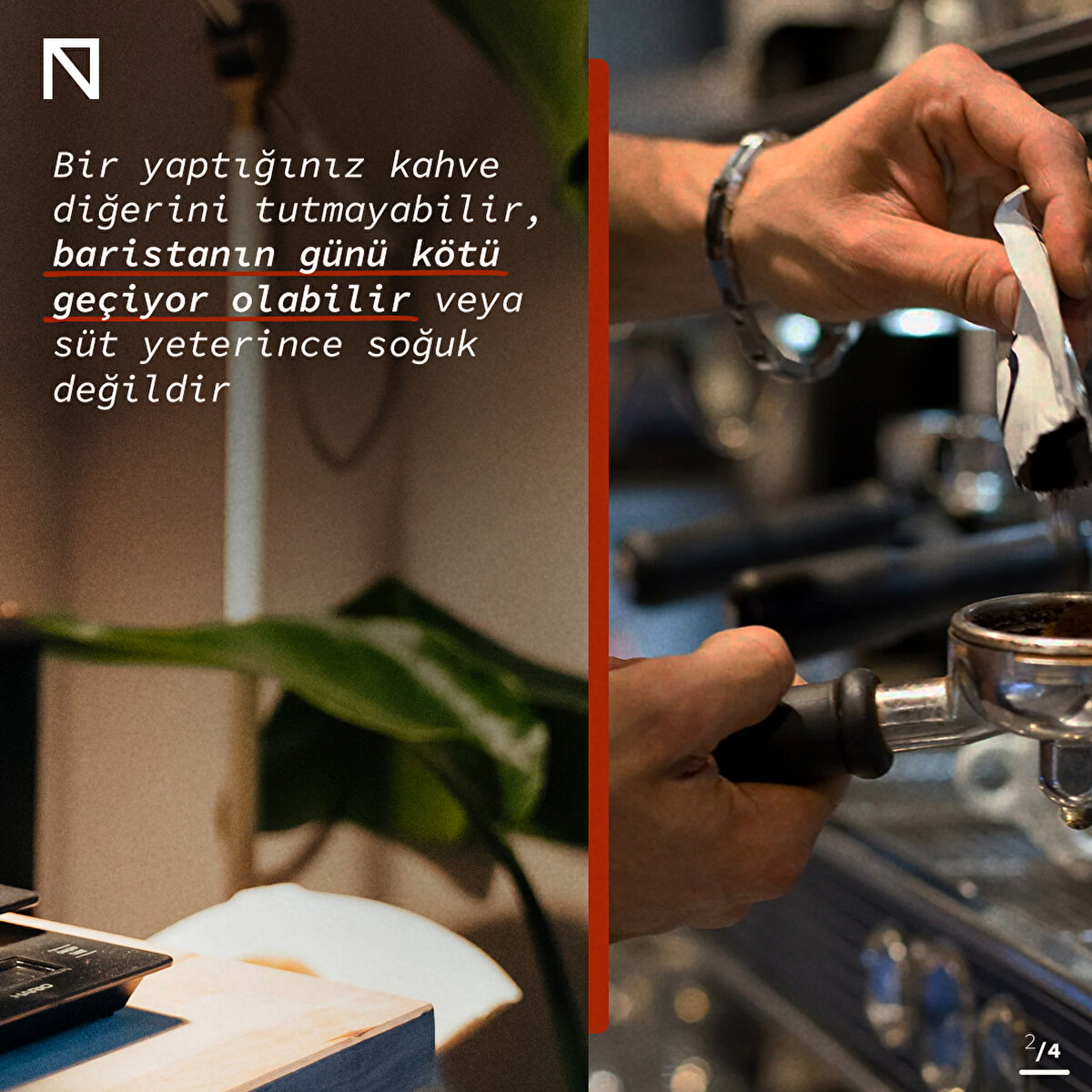 Bir yaptığınız kahve diğerini tutmayabilir, baristanın günü kötü geçiyor olabilir veya süt yeterince soğuk değildir