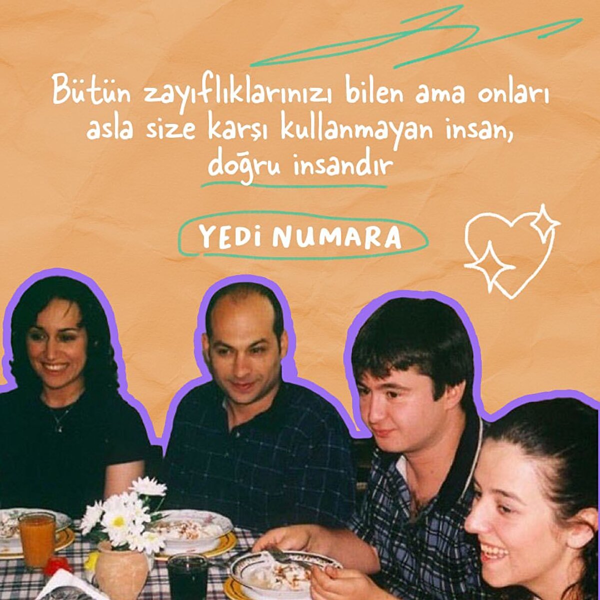 Bütün zayıflıklarınızı bilem ama onları asla size karşı kullanmayan insan, doğru insandur