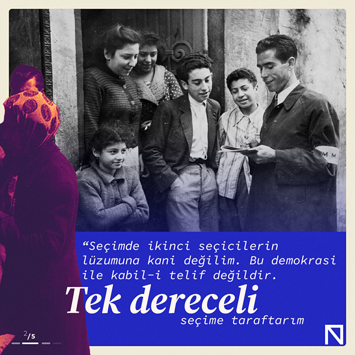 “Seçimde ikinci seçicilerin lüzumuna kani değilim. Bu demokrasi ile kabil-i telif değildir. Tek dereceli seçime taraftarım