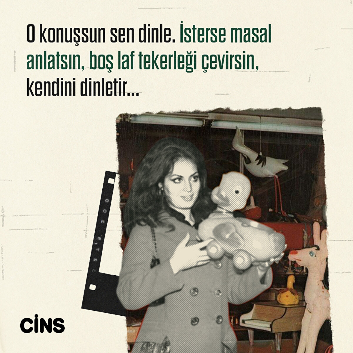 O konuşsun sen dinle. İsterse masal anlatsın, boş laf tekerleği &#231;evirsin, kendini dinletir