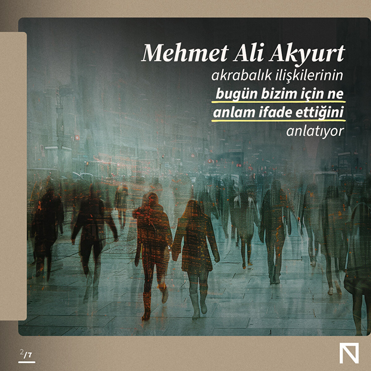 Mehmet Ali Akyurt
akrabalık ilişkilerinin bugün bizim için ne anlam ifade ettiğini anlatıyor