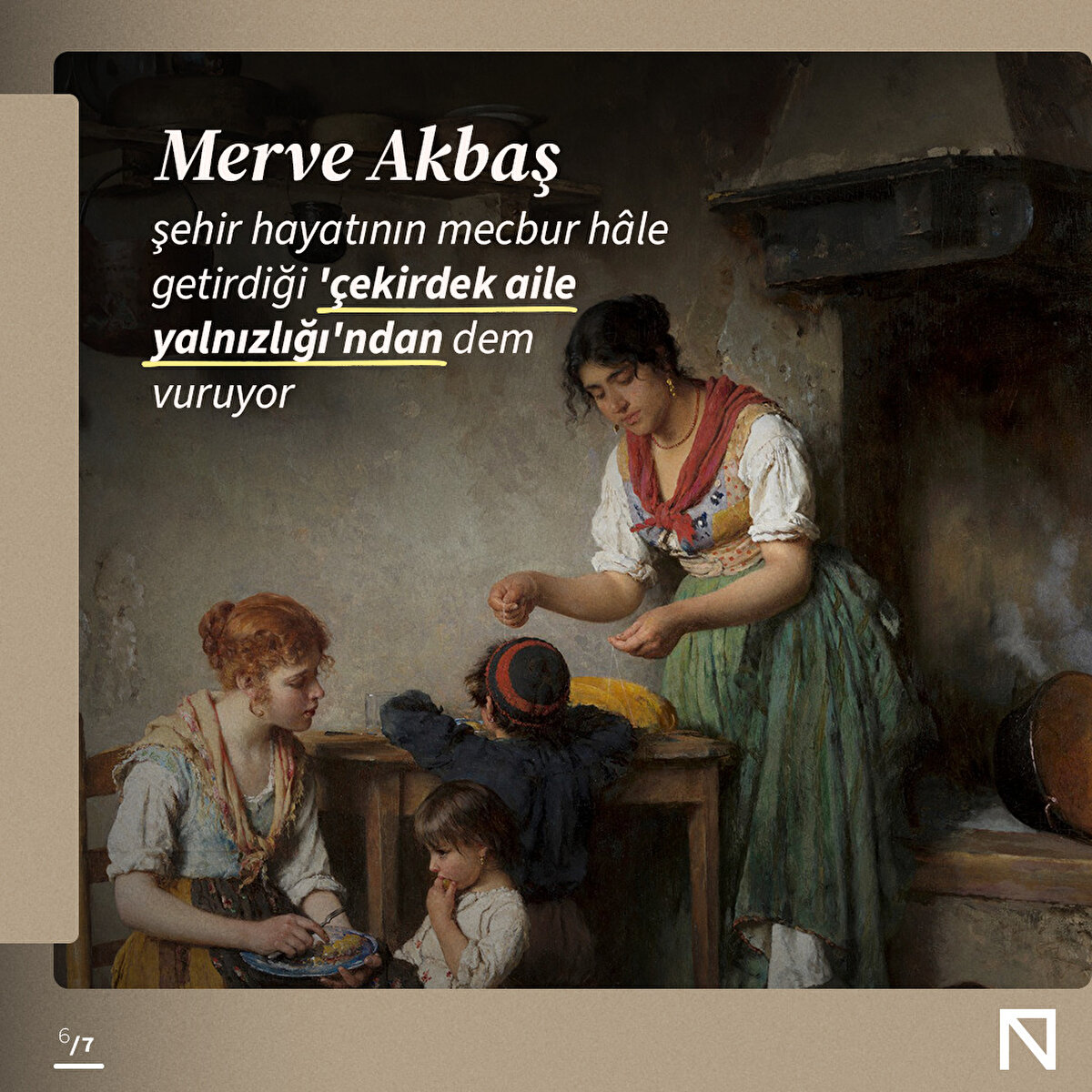  Merve Akbaş 
şehir hayatının mecbur hâle getirdiği 'çekirdek aile yalnızlığı'ndan dem vuruyor.