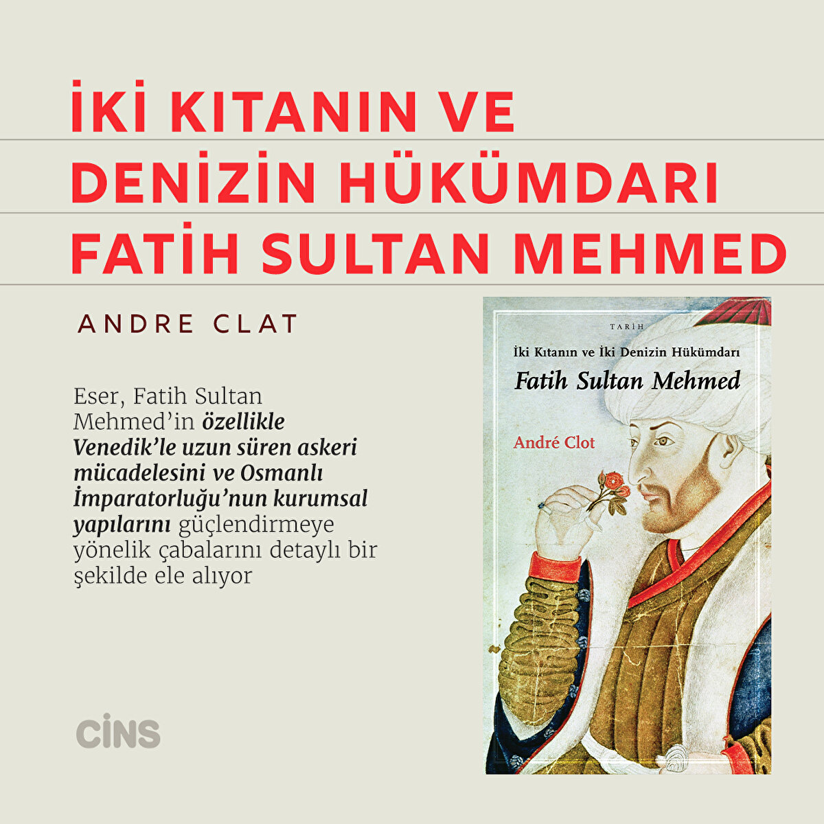 İki Kıtanın ve Denizin Hükümdarı Fatih Sultan Mehmed 
Andre Clat

Eser, Fatih Sultan Mehmed’in özellikle Venedik’le uzun süren askeri mücadelesini ve Osmanlı İmparatorluğu’nun kurumsal yapılarını güçlendirmeye yönelik çabalarını detaylı bir şekilde ele alıyor