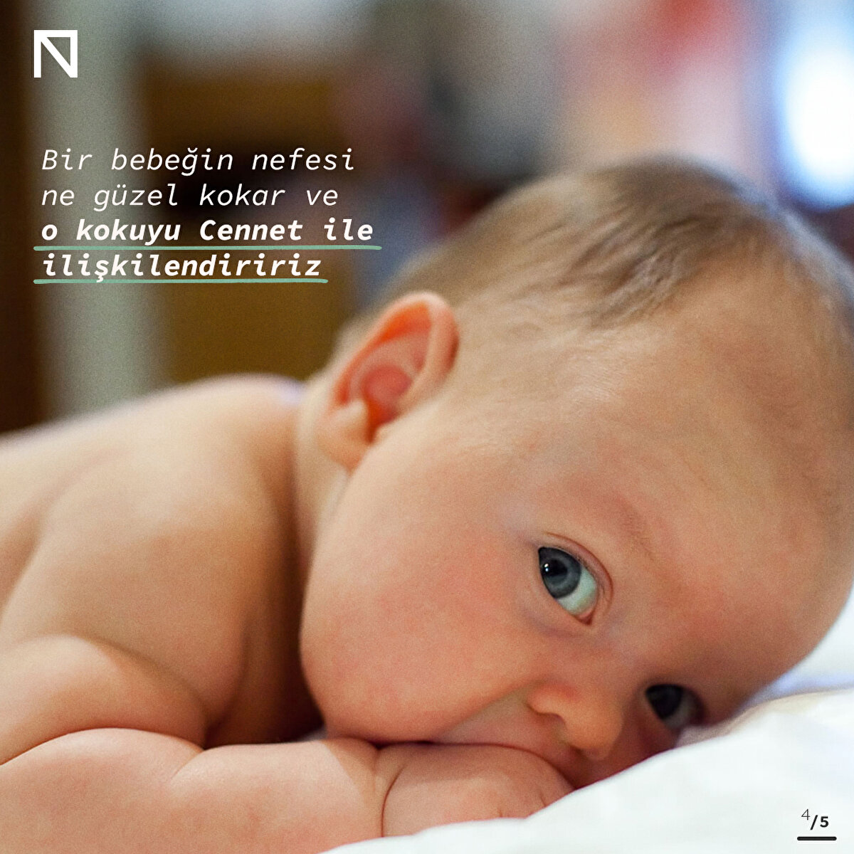 Bir bebeğin nefesi ne güzel kokar ve o kokuyu Cennet ile ilişkilendiririz