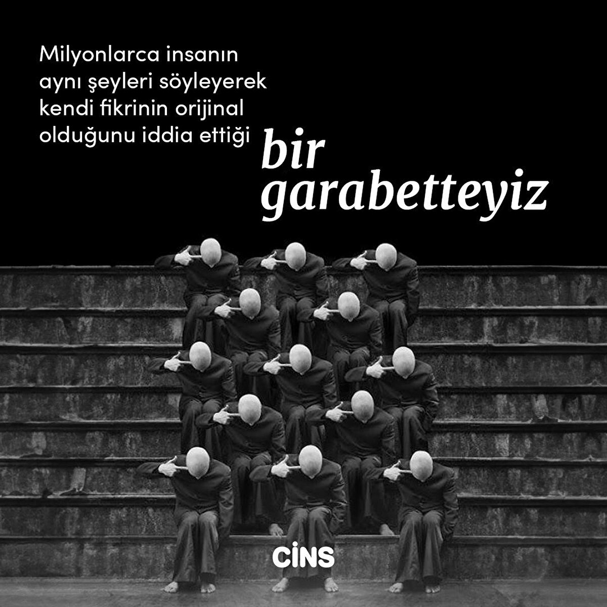 Milyonlarca insanın aynı şeyleri söyleyerek kendi fikrinin orijinal olduğunu iddia ettiği bir garabetteyiz