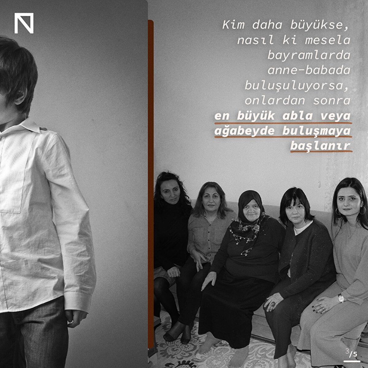 Kim daha büyükse, nasıl ki mesela bayramlarda anne-babada buluşuluyorsa, onlardan sonra en büyük abla veya ağabeyde buluşmaya başlanır