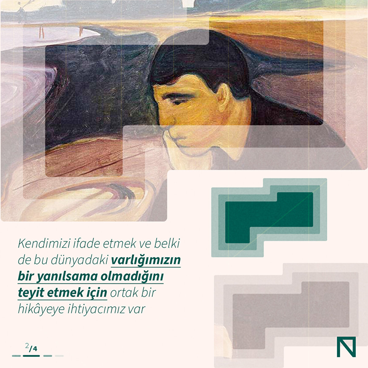 Kendimizi ifade etmek ve belki de bu dünyadaki varlığımızın bir yanılsama olmadığını
teyit etmek için ortak bir hikâyeye ihtiyacımız var