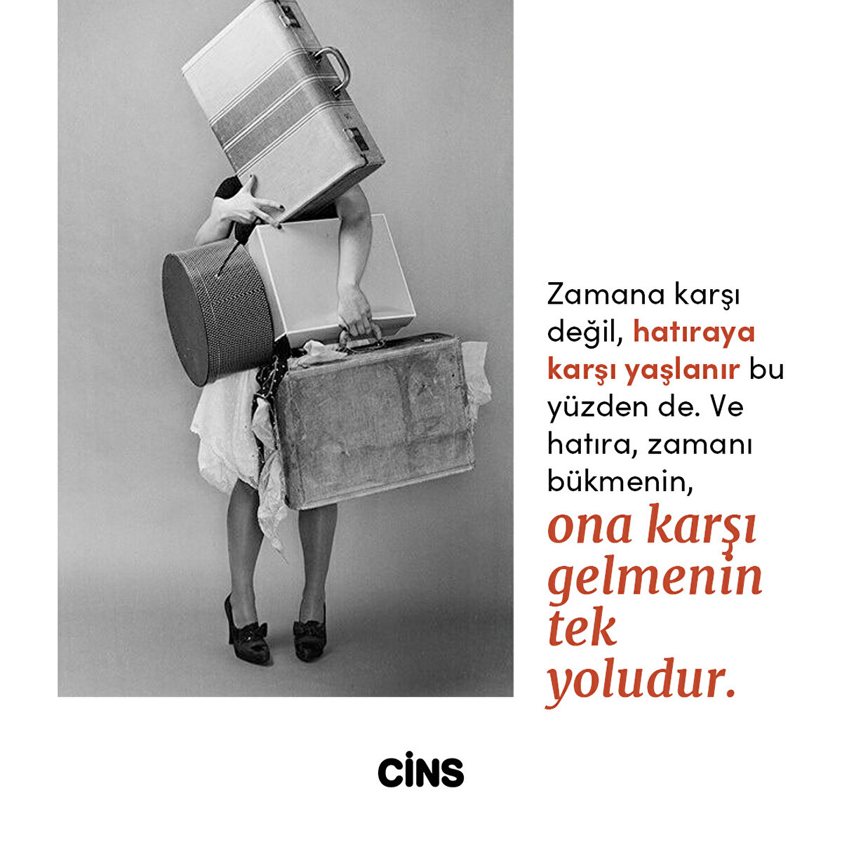 Zamana karşı değil, hatıraya karşı yaşlanır bu yüzden de. Ve hatıra, zamanı bükmenin, ona karşı gelmenin tek yoludur.