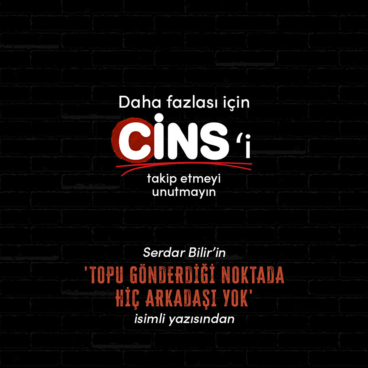 Serdar Bilir'in 'Topu gönderdiği noktada hiç arkadaşı yok' isimli yazısından