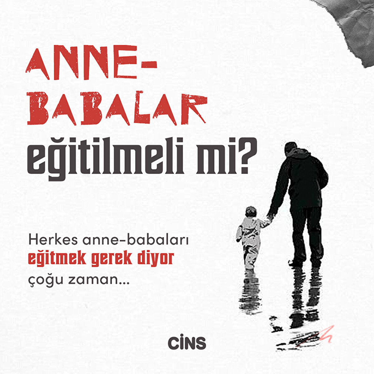 Herkes anne-babaları eğitmek gerek diyor çoğu zaman...
