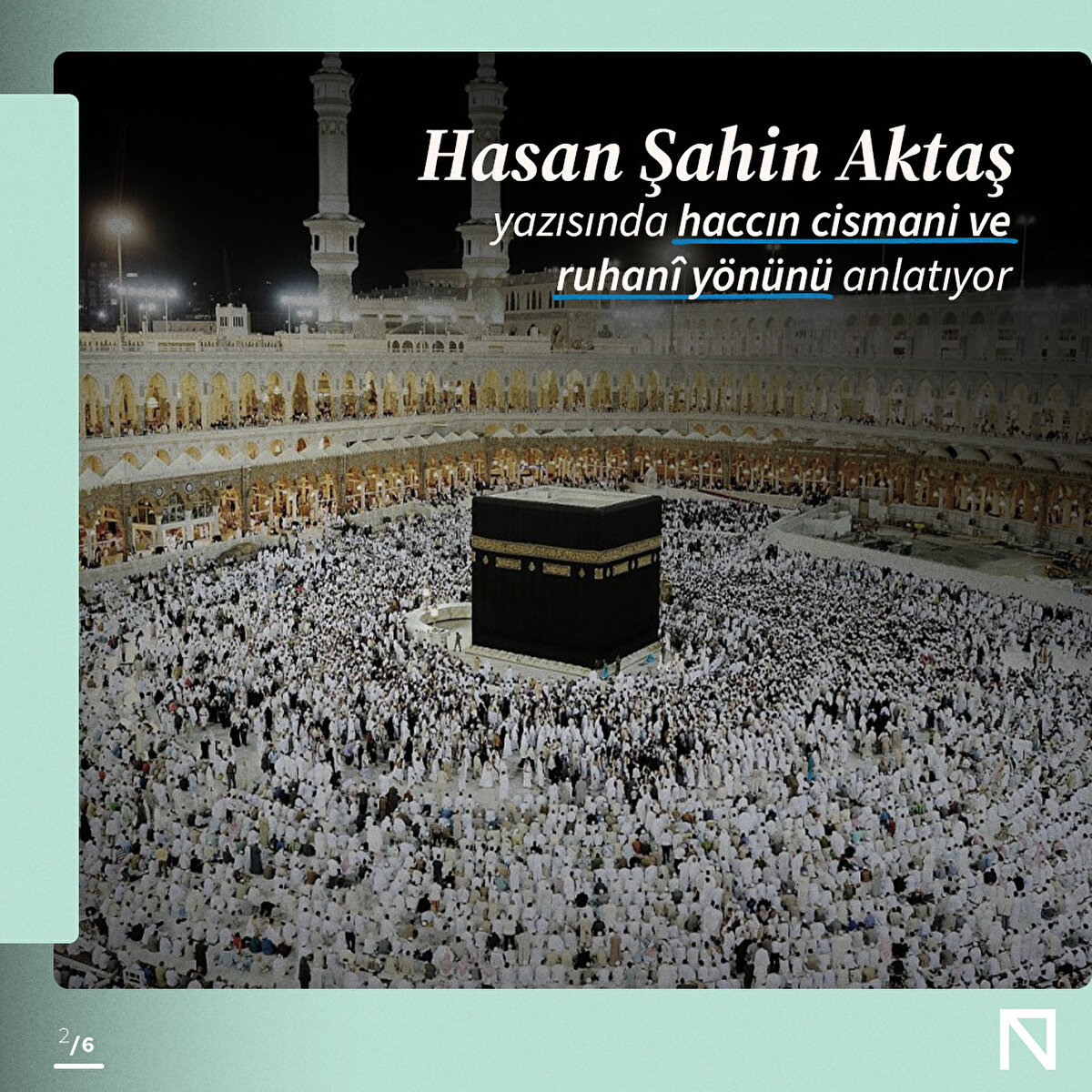 Hasan Şahin Aktaş,
yazısında haccın cismani ve ruhanî yönünü anlatıyor