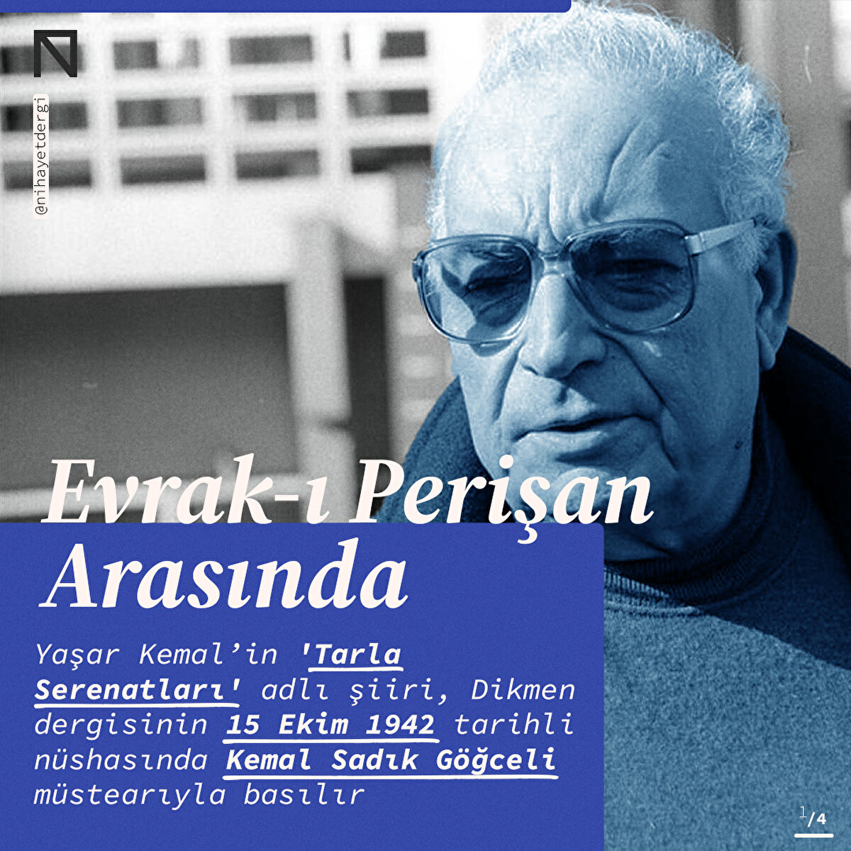 Yaşar Kemal’in 'Tarla Serenatları' adlı şiiri, Dikmen dergisinin 15 Ekim 1942 tarihli nüshasında Kemal Sadık Göğceli müstearıyla basılır