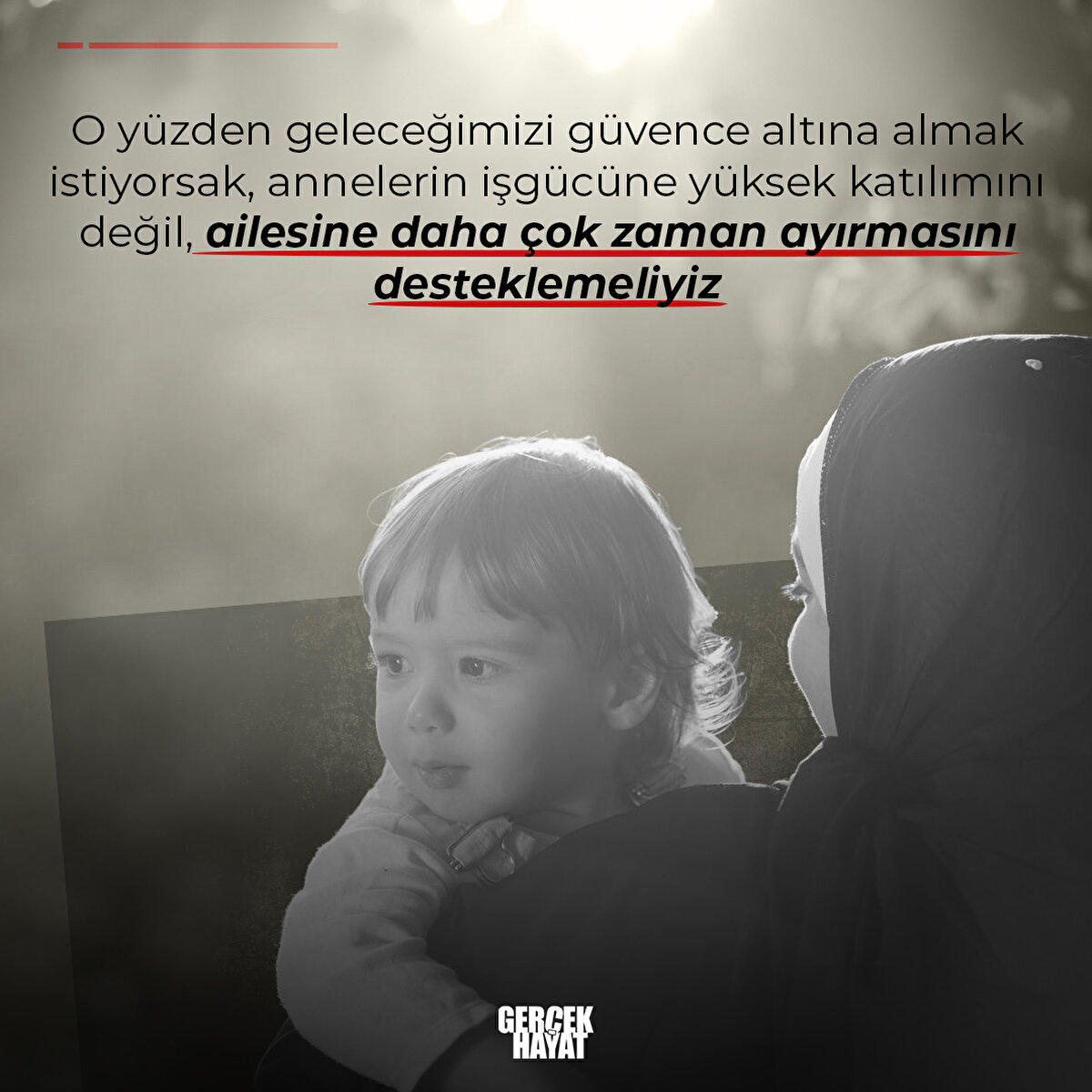 Annelerin işgücüne yüksek katılımını değil, ailesine daha çok zaman ayırmasını desteklemeliyiz