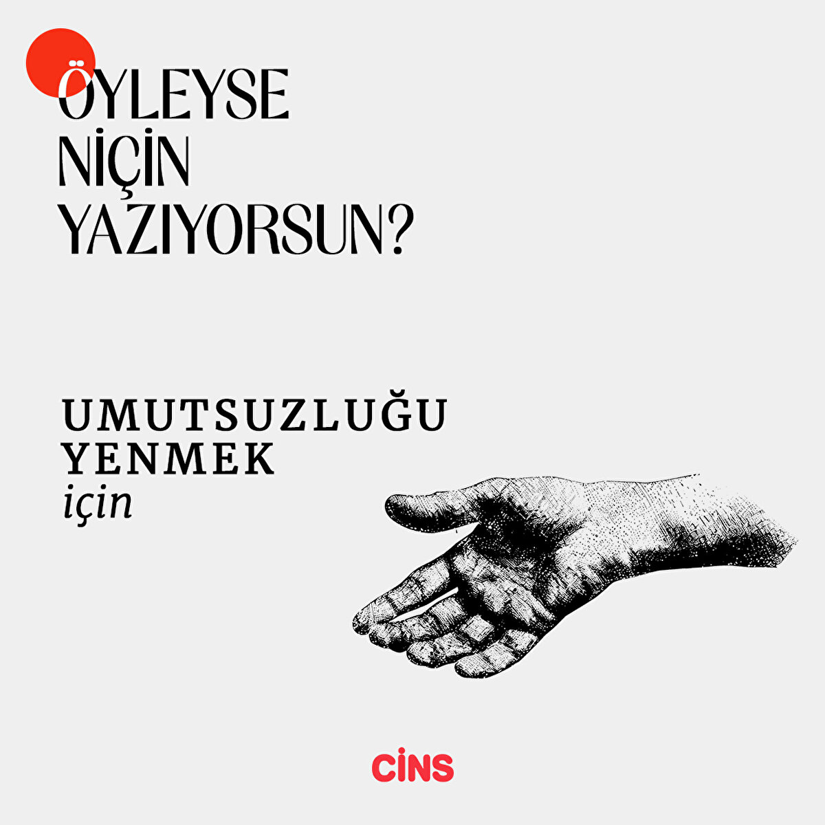 Öyleyse niçin yazıyorsun?
Bilinmek için
