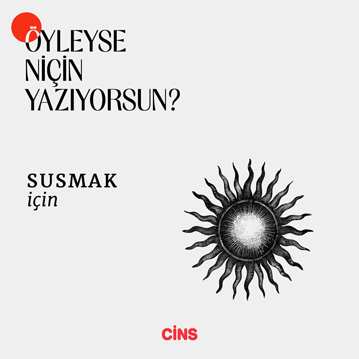 Öyleyse niçin yazıyorsun?
Kurtulmak için