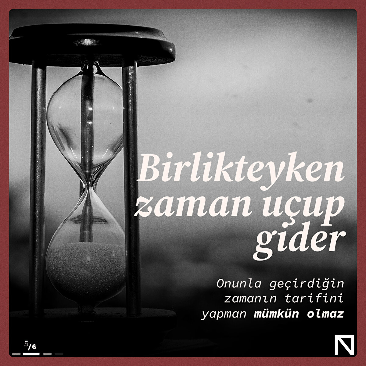 Birlikteyken zaman u&#231;up giderOnunla ge&#231;irdiğin zamanın tarifini yapman m&#252;mk&#252;n olmaz