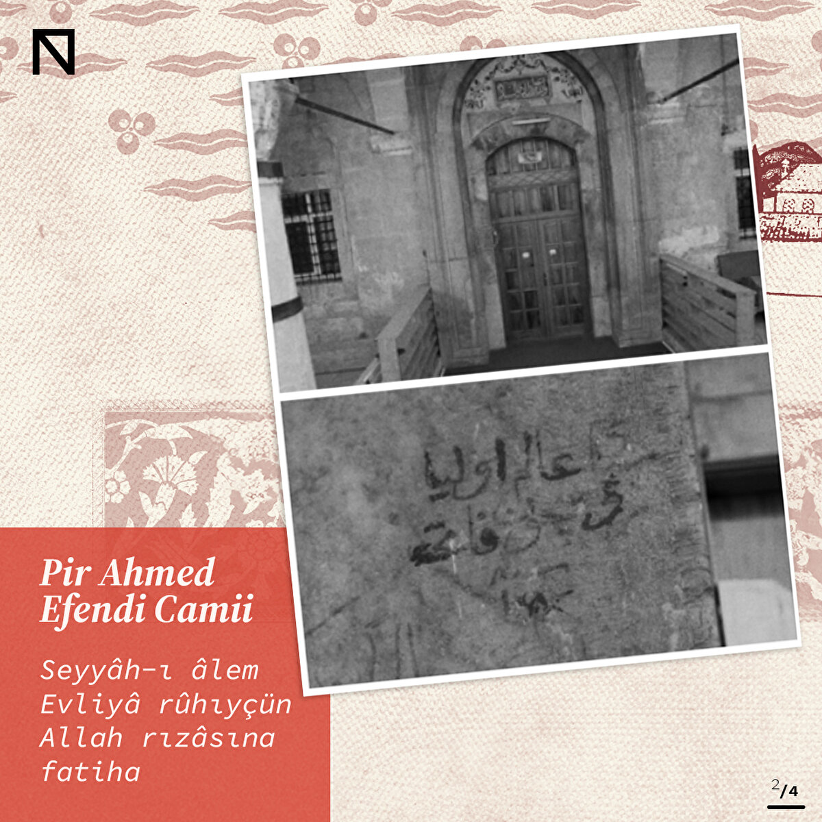 Pir Ahmed Efendi Camii:
Seyyâh-ı âlem Evliyâ rûhıyçün  Allah rızâsına fatiha