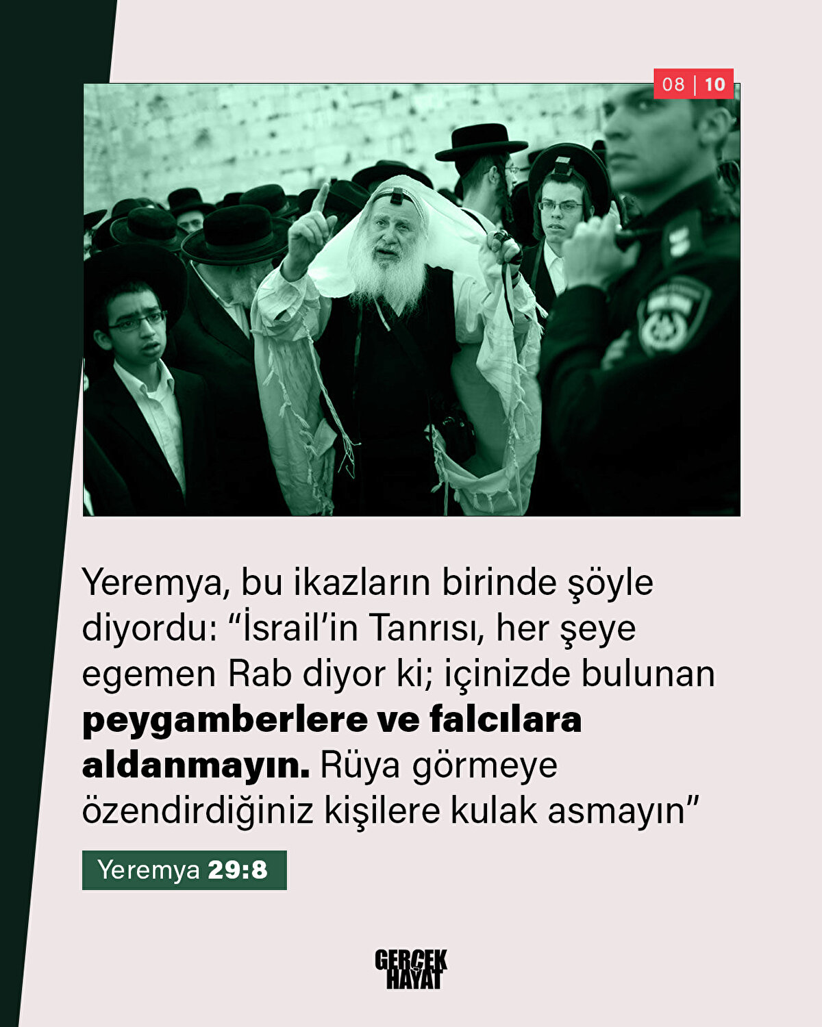 İsrail’in Tanrısı, her şeye egemen Rab diyor ki; içinizde bulunan peygamberlere ve falcılara aldanmayın. Rüya görmeye özendirdiğiniz kişilere kulak asmayın