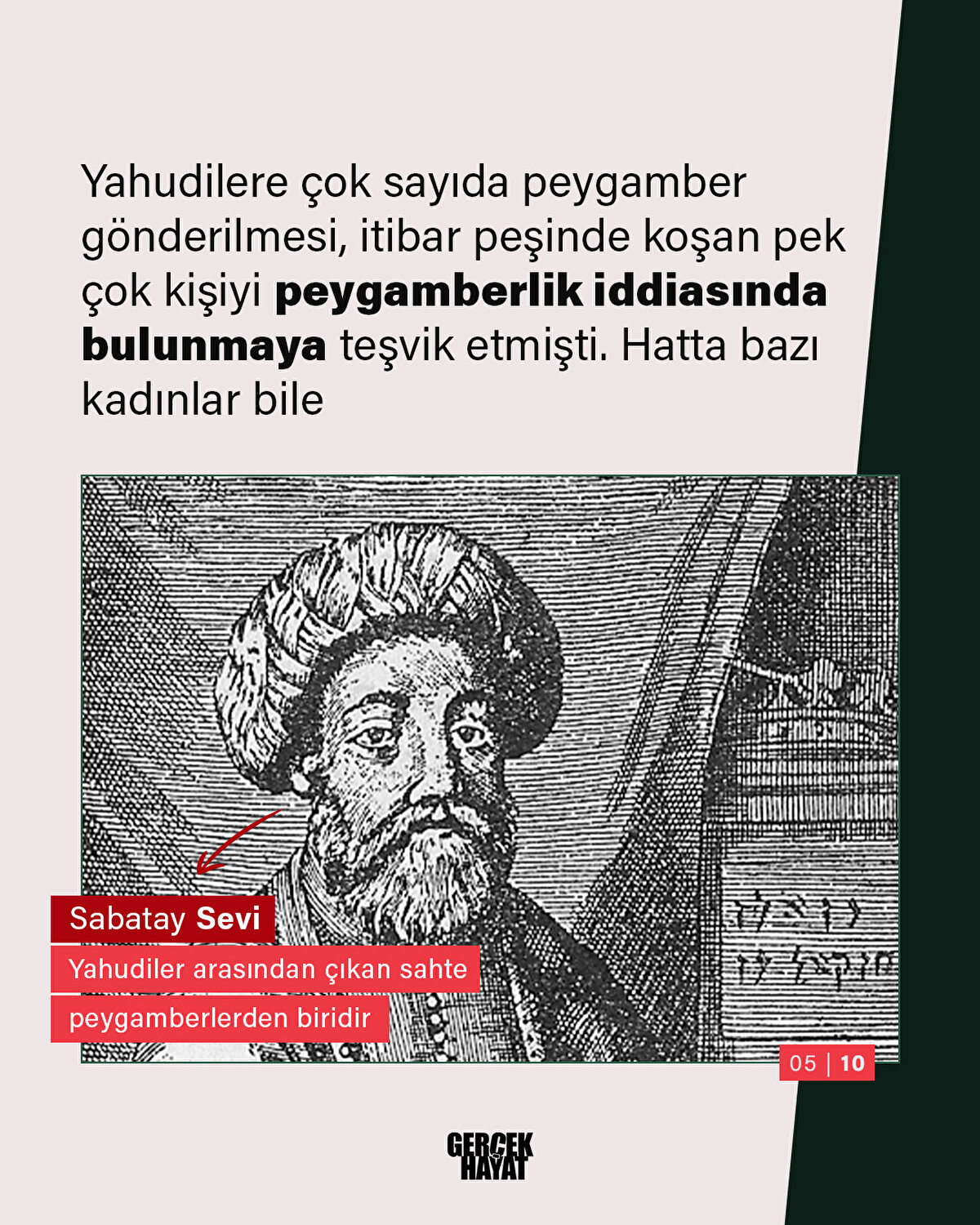 Yahudilere çok sayıda peygamber gönderilmesi, itibar peşinde koşan pek çok kişiyi peygamberlik iddiasında bulunmaya teşvik etmişti