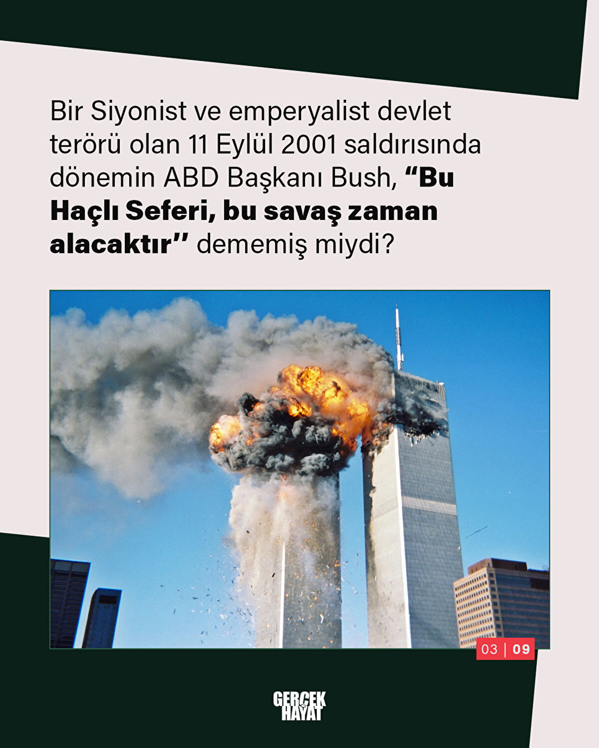11 Eylül 2001 saldırısında dönemin ABD Başkanı Bush, “Bu Haçlı Seferi, bu savaş zaman alacaktır’’ dememiş miydi?
