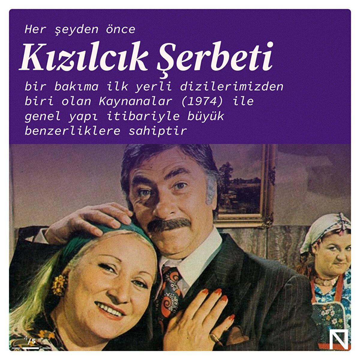 Her şeyden &#246;nce Kızılcık Şerbeti bir bakıma ilk yerli dizilerimizden biri olan Kaynanalar (1974) ile genel yapı itibariyle b&#252;y&#252;k benzerliklere sahiptir
