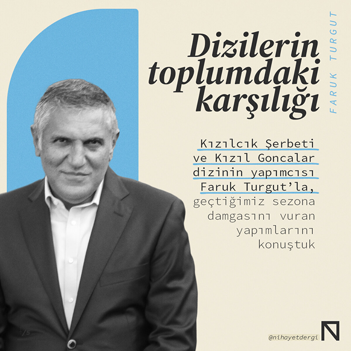 Kızılcık Şerbeti ve Kızıl Goncalar dizinin yapımcısı Faruk Turgut’la, geçtiğimiz sezona damgasını vuran yapımlarını konuştuk