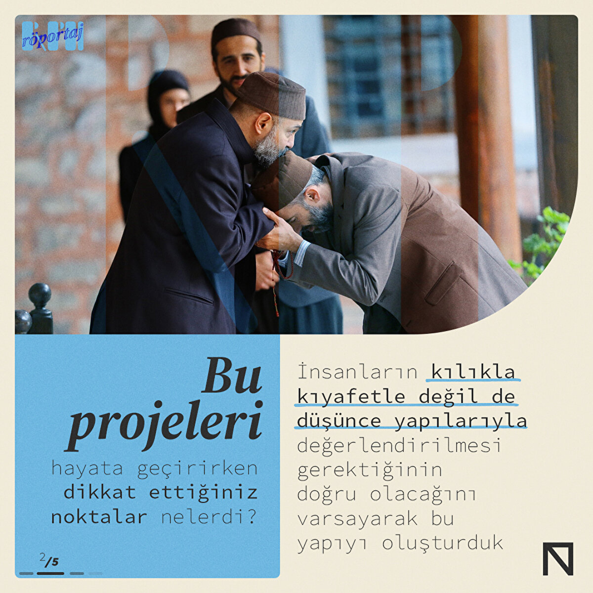 İnsanların kılıkla kıyafetle değil de düşünce yapılarıyla değerlendirilmesi gerektiğinin doğru olacağını varsayarak bu yapıyı oluşturduk