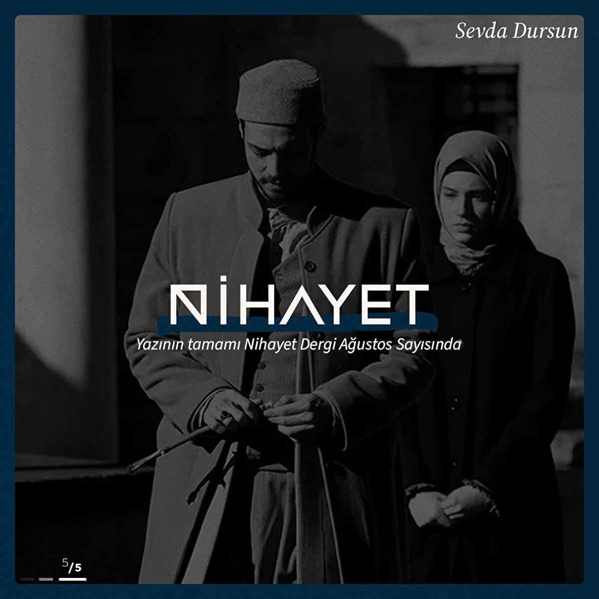 Yazının tamamı Nihayet Dergi Ağustos Sayısında