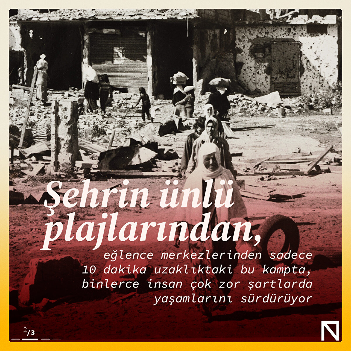 Şehrin ünlü plajlarından, eğlence merkezlerinden sadece 10 dakika uzaklıktaki bu kampta, binlerce insan çok zor şartlarda yaşamlarını sürdürüyor