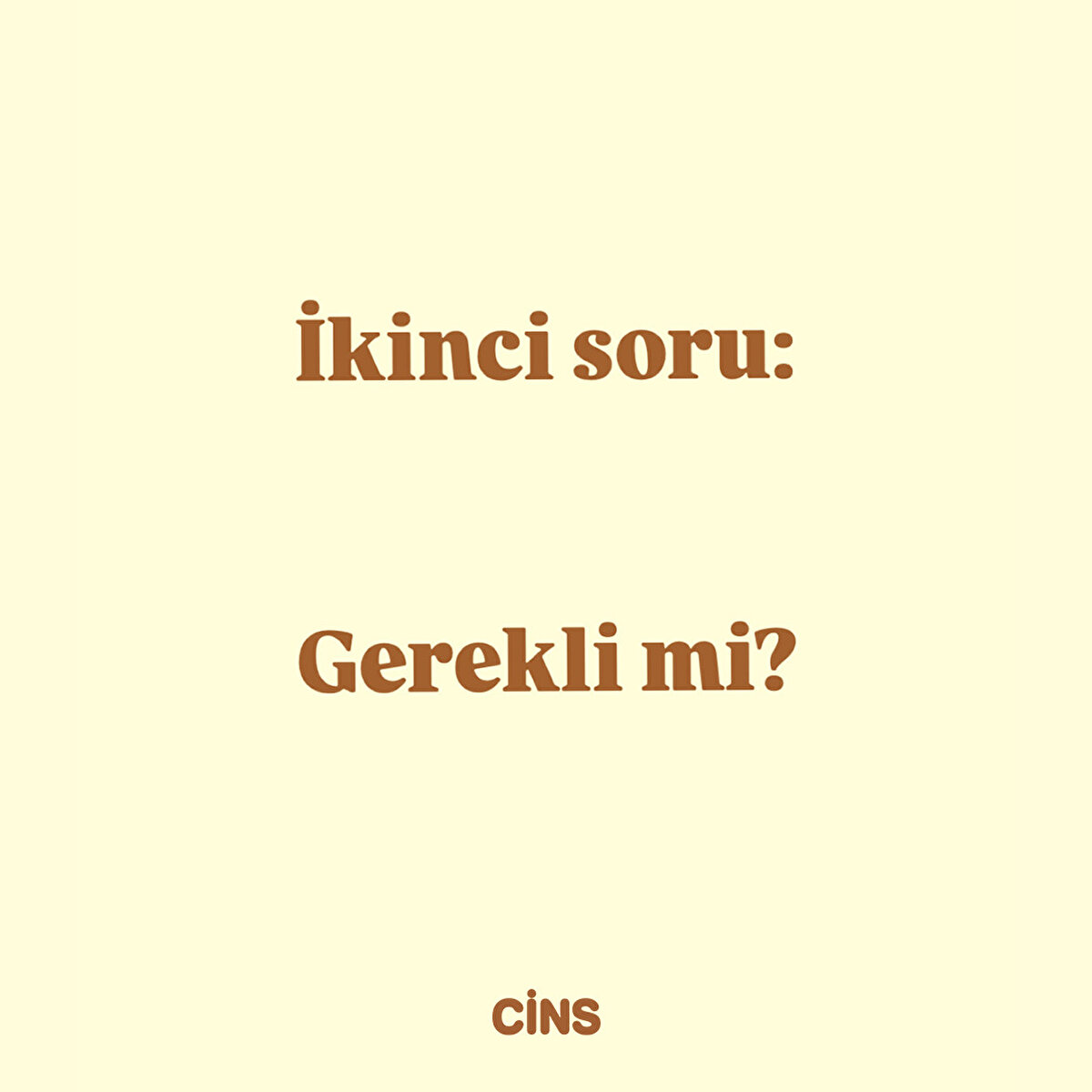 İkinci soru: Gerekli mi?
