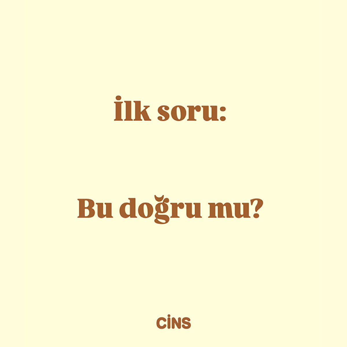 İlk soru: Bu doğru mu?
