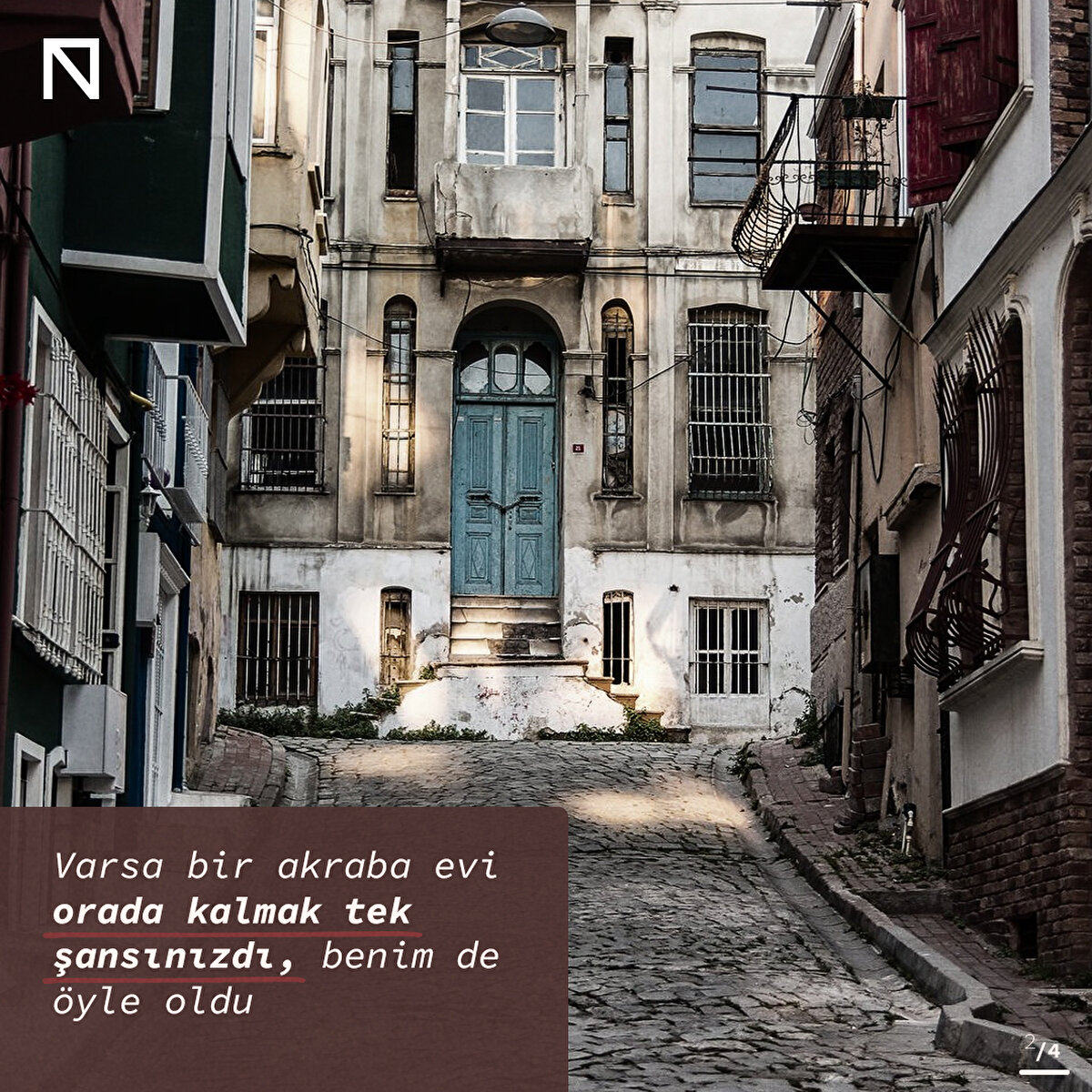 Varsa bir akraba evi orada kalmak tek şansınızdı, benim de öyle oldu