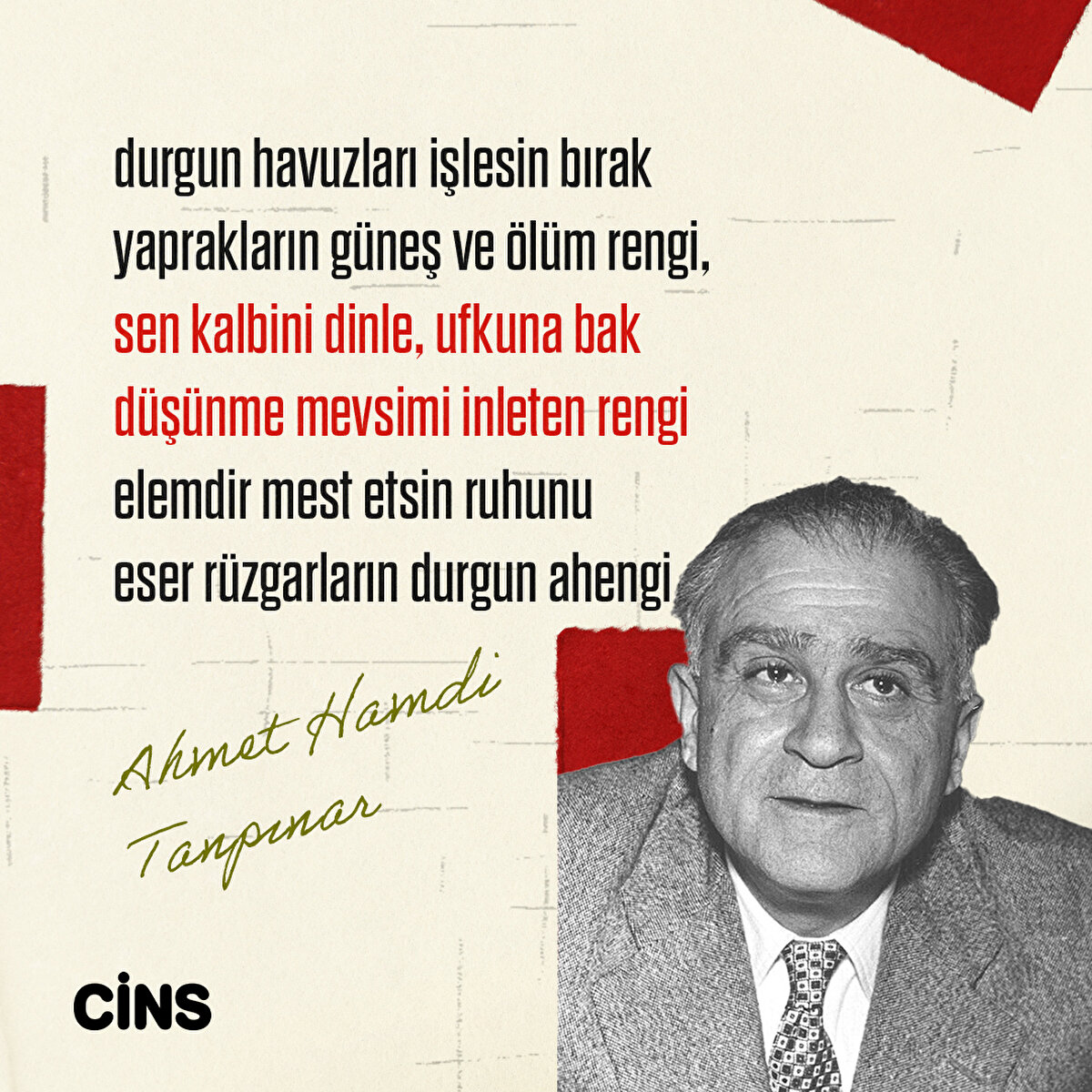 2- durgun havuzları işlesin bırak
yaprakların güneş ve ölüm rengi, sen kalbini dinle, ufkuna bak
düşünme mevsimi inleten rengi elemdir mest etsin ruhunu
eser rüzgarların durgun ahengi
Ahmet Hamdi Tanpınar