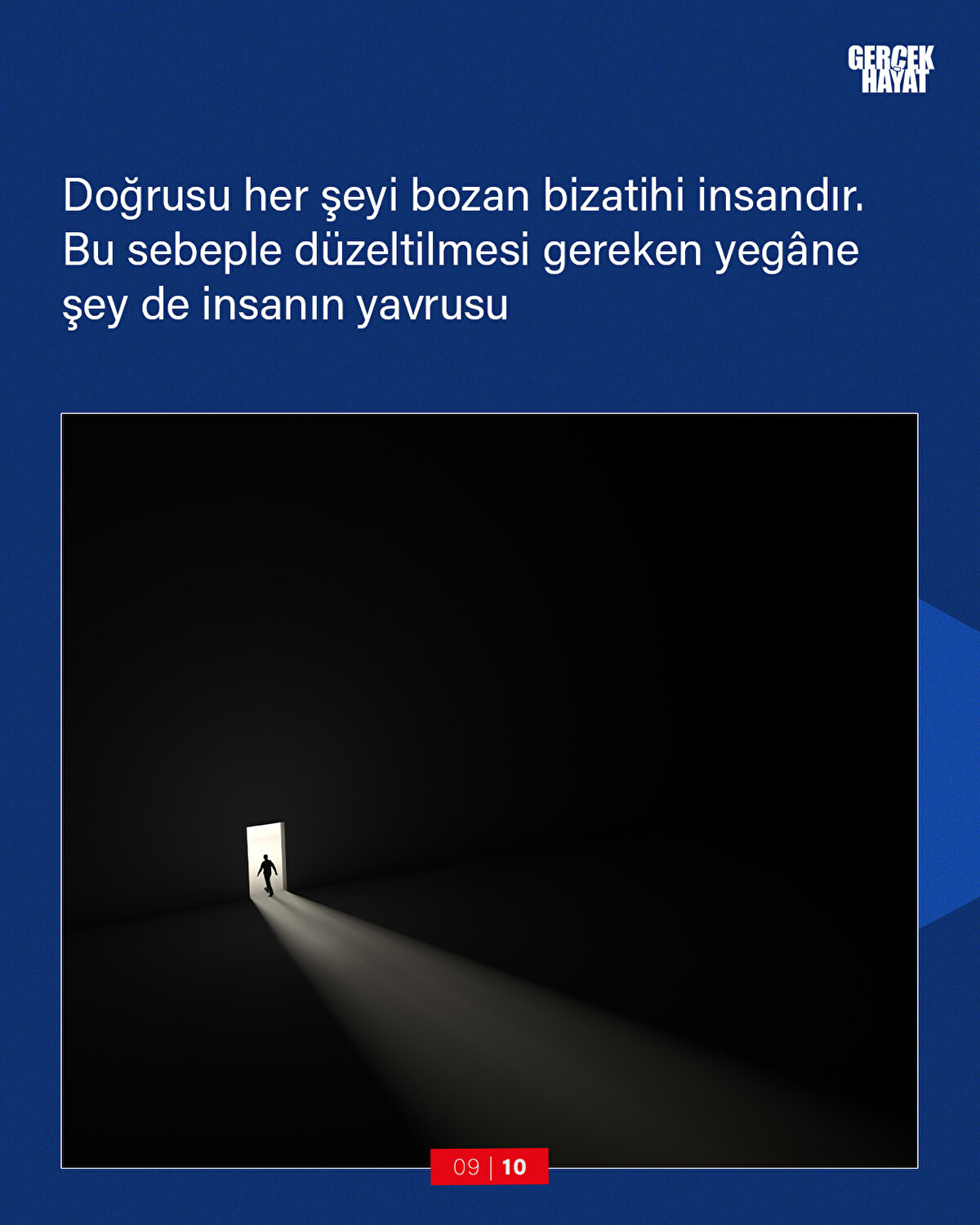 Doğrusu her şeyi bozan bizatihi insandır. Bu sebeple düzeltilmesi gereken yegâne şey de insanın yavrusu