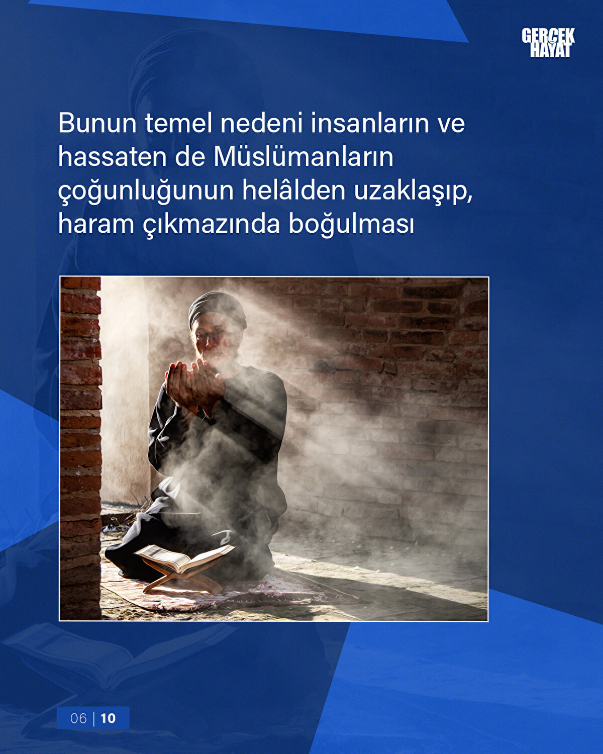 Bunun temel nedeni insanların ve hassaten de Müslümanların çoğunluğunun helâlden uzaklaşıp, haram çıkmazında boğulması