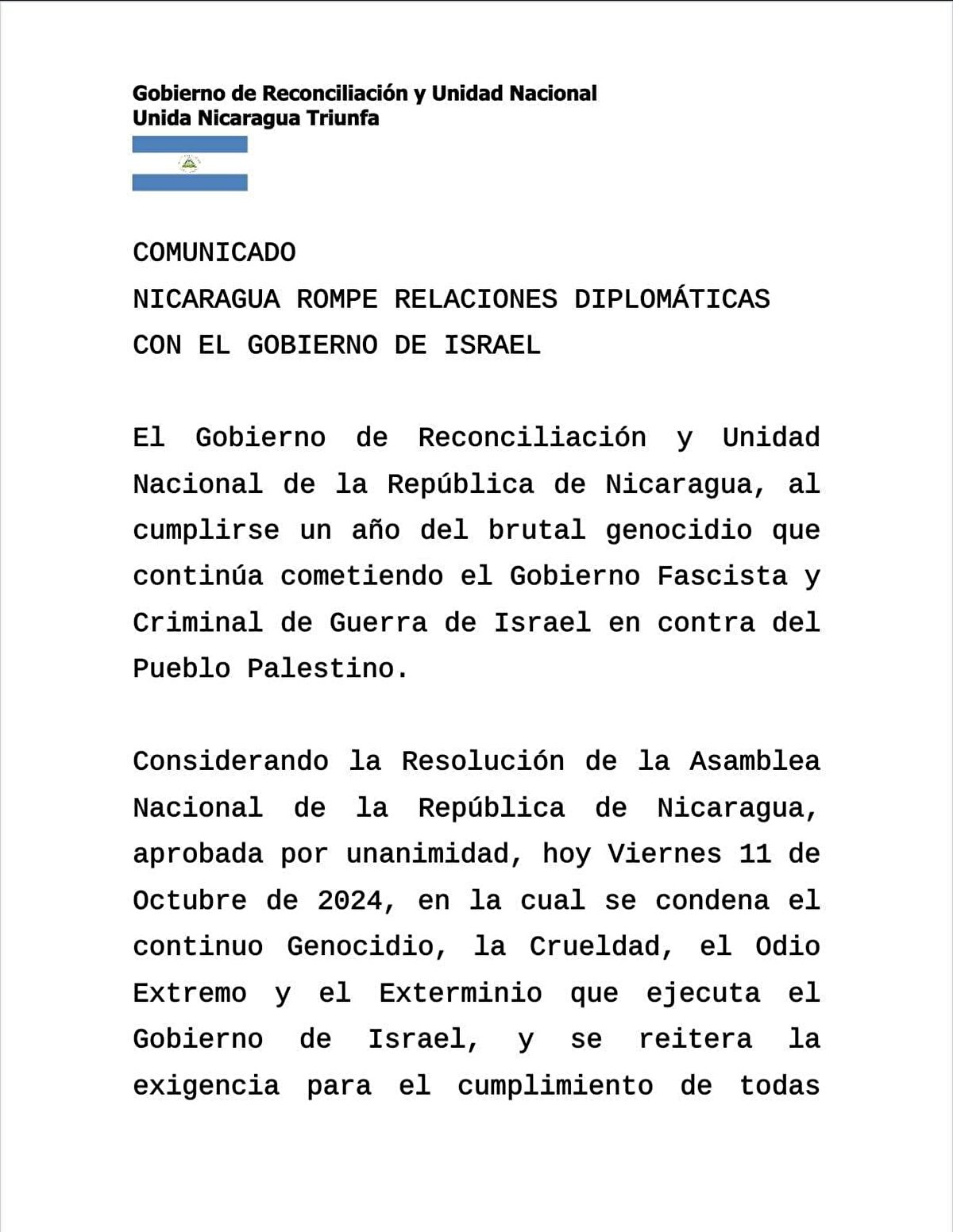 Hükümetten yapılan açıklamada, Ulusal Meclis'in oy birliğiyle aldığı kararın ardından, İsrail ile tüm diplomatik ilişkilerin kesildiği bildirildi.<br><br>İsrail'in saldırıları sonucu Filistin halkının yaşadığı acılara dikkati çekilen açıklamada, "Nikaragua, yıkım ve barbarlığa maruz kalan Filistin halkı ve hükümetiyle daima dayanışma içinde olacaktır. Nikaragua, uluslararası hukuk ve devletler arası medeni ilişkileri düzenleyen sözleşmelere bağlı kalmak suretiyle, İsrail hükümetiyle tüm diplomatik ilişkileri kesme kararı aldı." ifadelerine yer verildi.