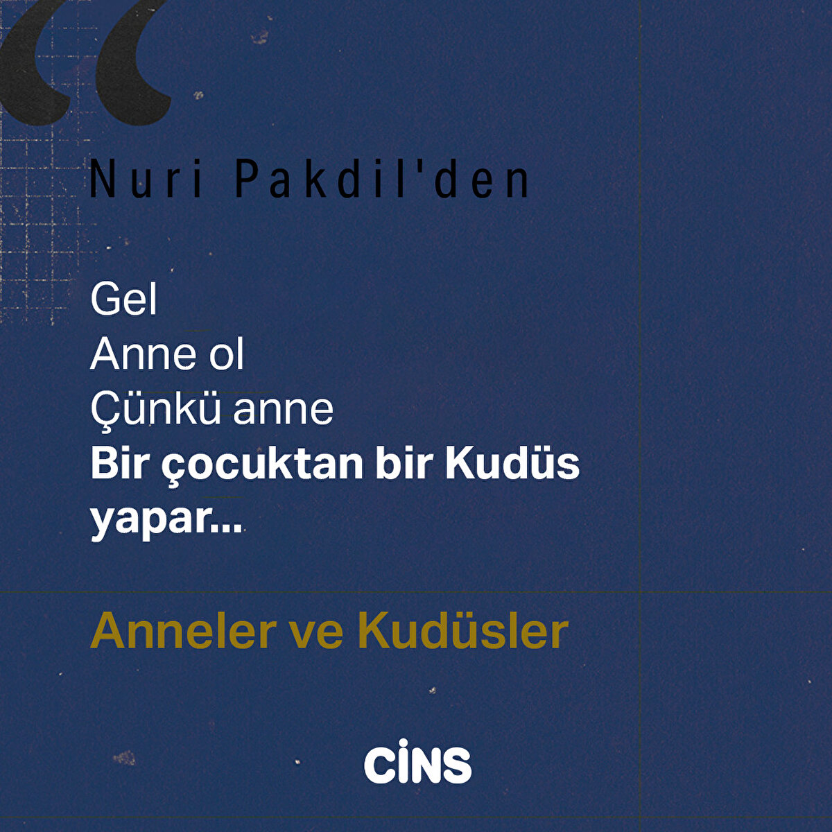 Gel
Anne ol
Çünkü anne
Bir çocuktan bir Kudüs yapar...
Anneler ve Kudüsler