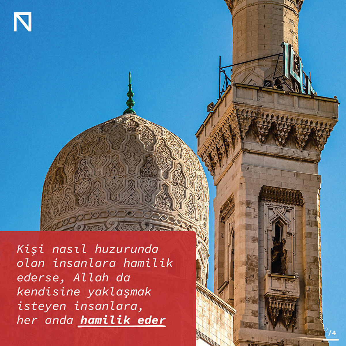 Kişi nasıl huzurunda olan insanlara hamilik ederse, Allah da kendisine yaklaşmak isteyen insanlara, her anda hamilik eder