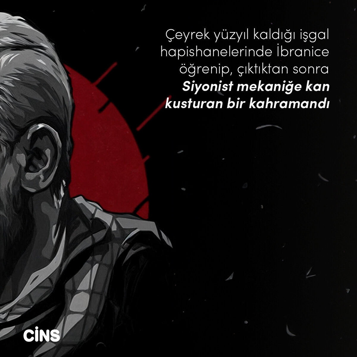 &#199;eyrek yüzyıl kaldığı işgal hapishanelerinde İbranice &#246;ğrenip, &#231;ıktıktan sonra Siyonist mekaniğe kan kusturan bir kahramandı