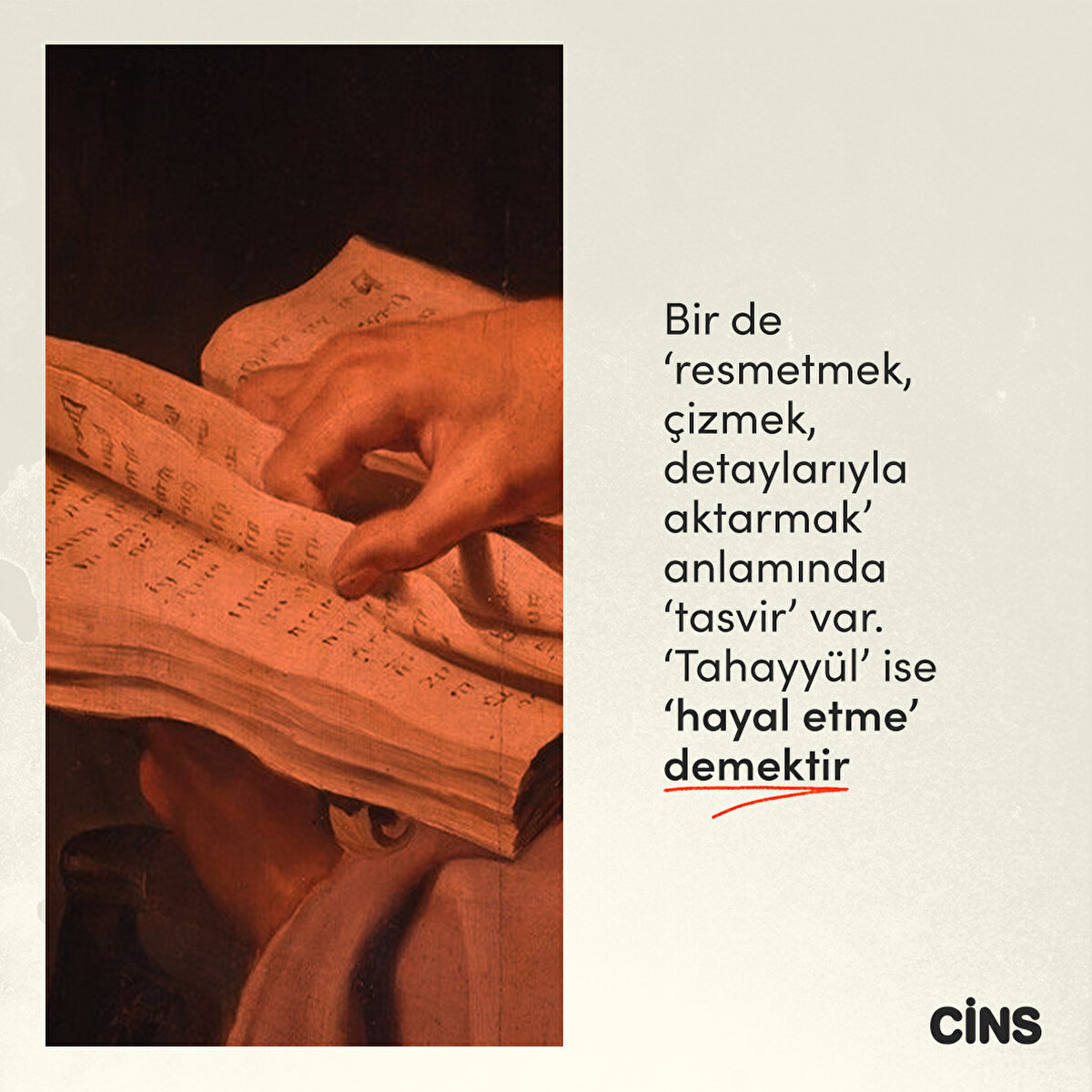 Bir de “resmetmek,
çizmek, detaylarıyla aktarmak” anlamında “tasvir” var.
“Tahayyül” ise “hayal etme” demektir