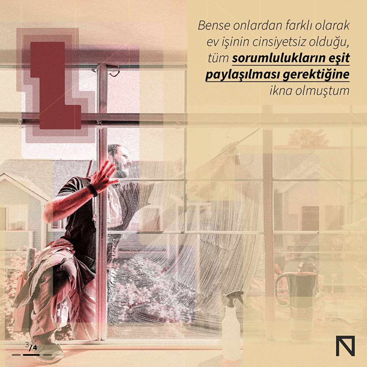 Bense onlardan farklı olarak ev işinin cinsiyetsiz olduğu, tüm sorumlulukların eşit paylaşılması gerektiğine ikna olmuştum