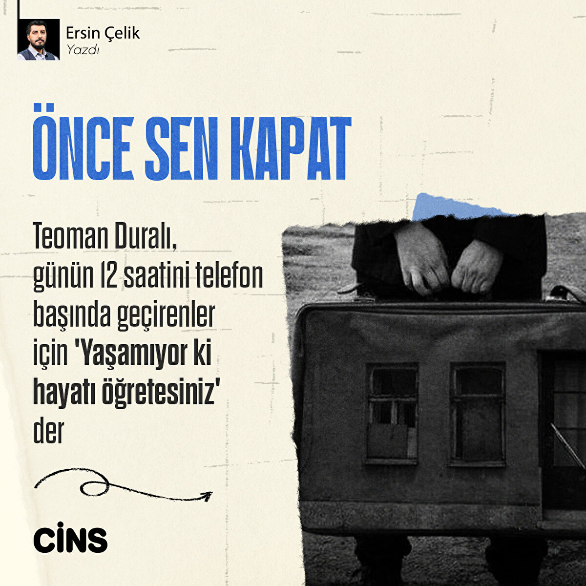 Önce Sen Kapat Teoman Duralı,günün 12 saatini telefonbaşında geçirenleriçin 'Yaşamıyor kihayatı öğretesiniz'der