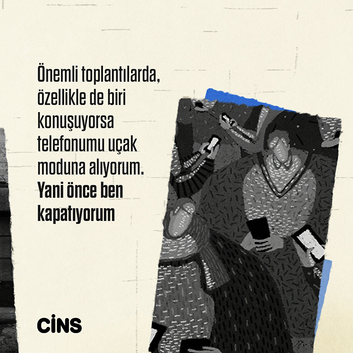 Önemli toplantılarda, özellikle de biri konuşuyorsa telefonumu uçak moduna alıyorum.Yani önce ben kapatıyorum